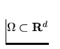 $\Omega \subset{\bf R}^d $