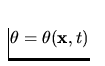 $\theta = \theta ({\bf x},t) $