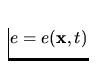 $e = e({\bf x},t)$