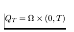 $Q_T = \Omega \times\left( 0,T\right)$