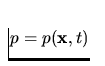 $p=p({\bf x},t)$