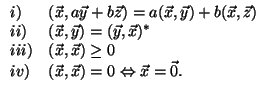 $
\begin{array}{ll}
i) & (\vec{x}, a \vec{y} + b \vec{z}) =
a (\vec{x}, \vec{y}...
...iv) & (\vec{x}, \vec{x}) = 0 \Leftrightarrow \vec{x} = \vec{0}. \\
\end{array}$