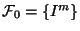 \mathcal F_0=\{I^m\}$