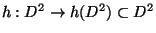 h:D^2\to
h(D^2)\subset D^2$