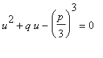 u^2+q*u-(p/3)^3 = 0
