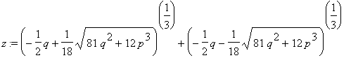 z := (-1/2*q+1/18*sqrt(81*q^2+12*p^3))^(1/3)+(-1/2*q-1/18*sqrt(81*q^2+12*p^3))^(1/3)